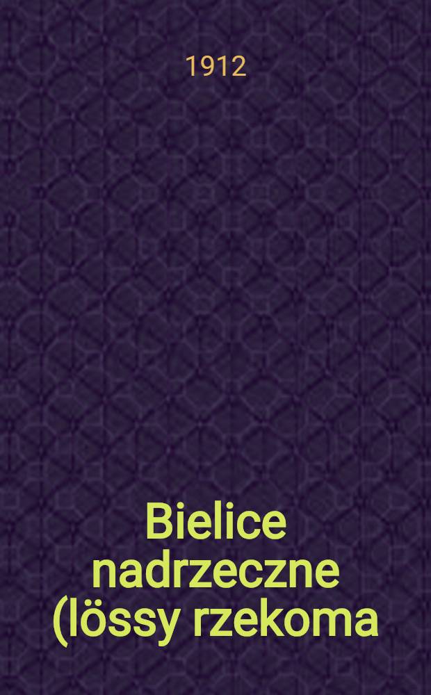 Bielice nadrzeczne (lössy rzekoma) w powiecie Nowogródzkim gub.Mińskiej