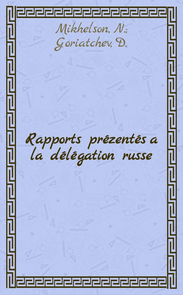 Rapports pr&eacute;zent&eacute;s a la d&eacute;l&eacute;gation russe