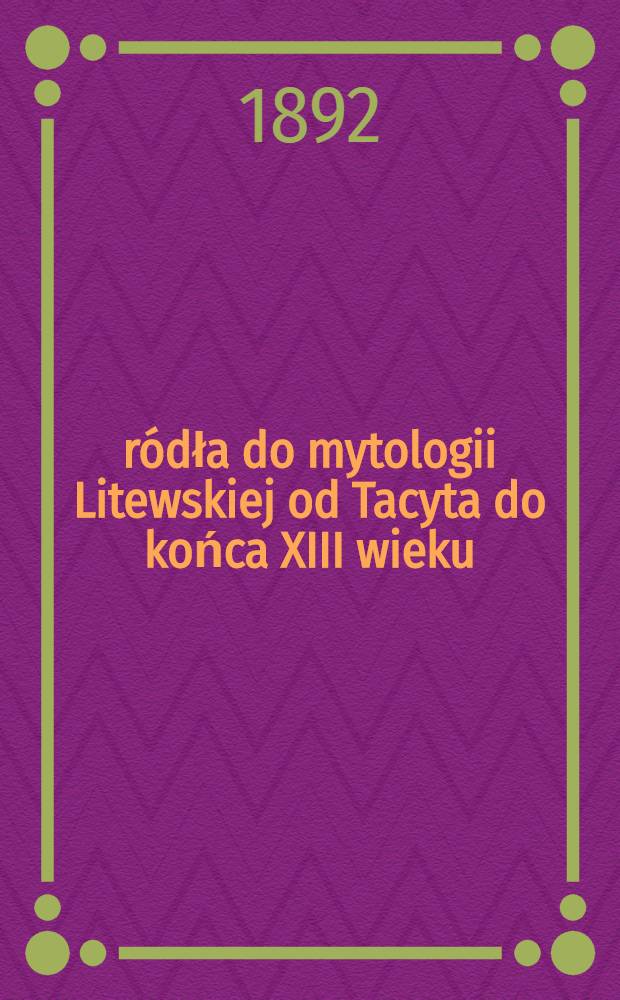 Źródła do mytologii Litewskiej od Tacyta do końca XIII wieku