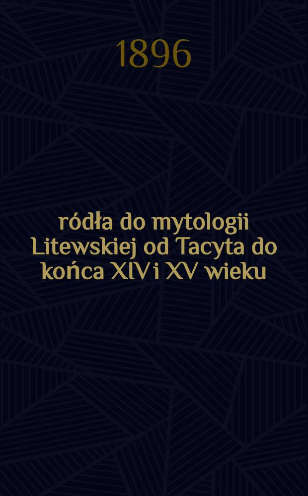 Źródła do mytologii Litewskiej od Tacyta do końca XIV i XV wieku