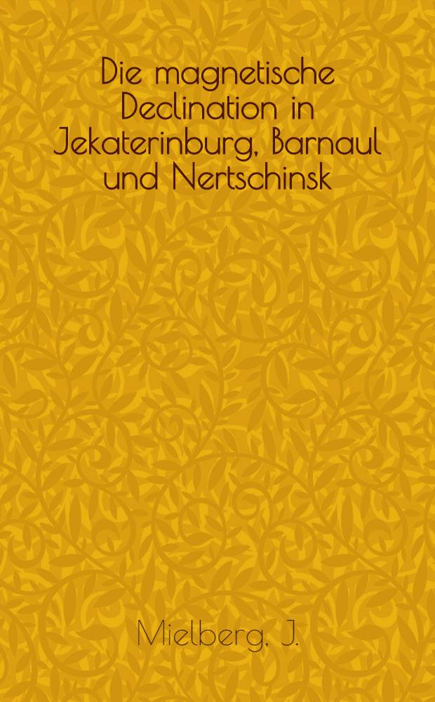 Die magnetische Declination in Jekaterinburg, Barnaul und Nertschinsk