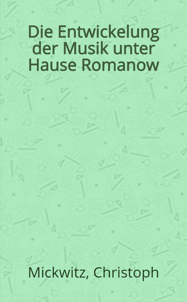 Die Entwickelung der Musik unter Hause Romanow : Festrede
