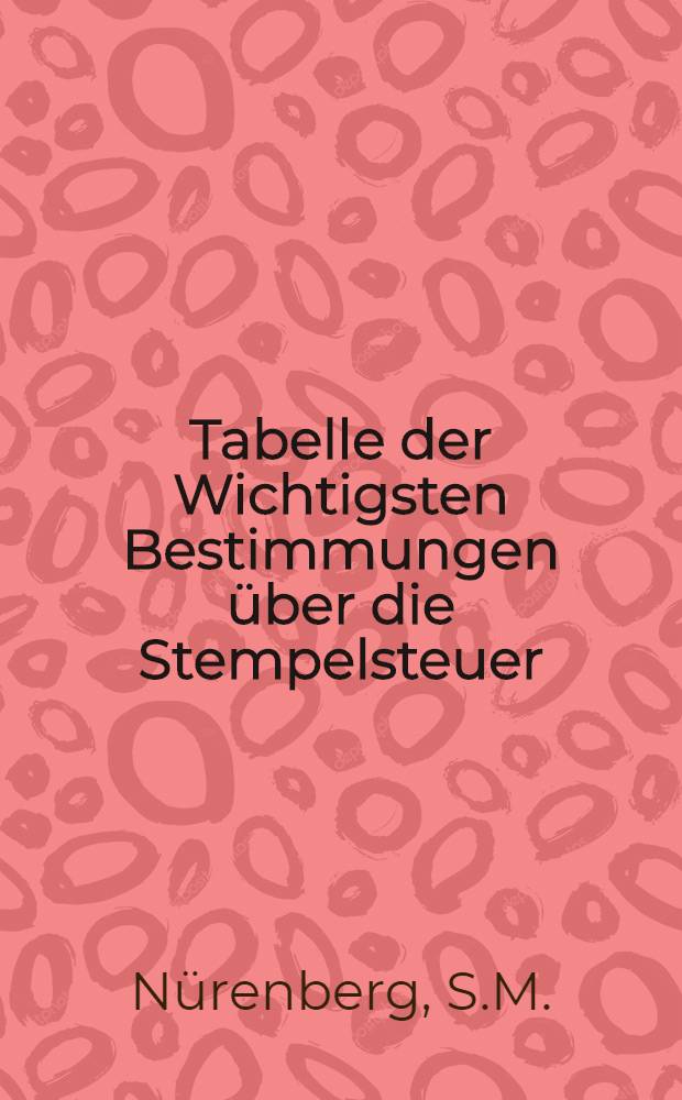Tabelle der Wichtigsten Bestimmungen über die Stempelsteuer : Herausgegeben in russischer, deutscher und lettischer Sprache