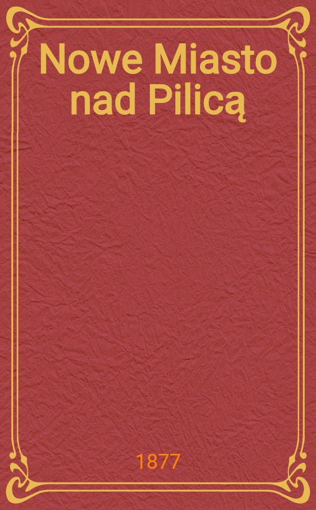 Nowe Miasto nad Pilicą (Gubernia Piotrkowska Powiat Rawski) : Zakład przyrodoleczniczy (hydroterapja) : Sprawozdanie z działalności zakładu w roku 1876