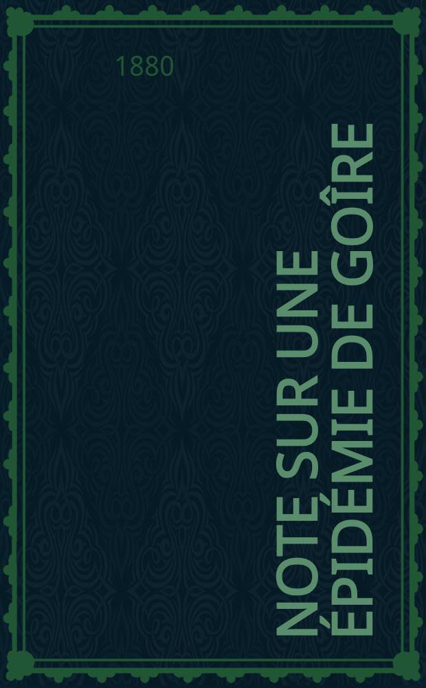 Note sur une épidémie de goîre : Lue dans la séance du 13 Février 1880