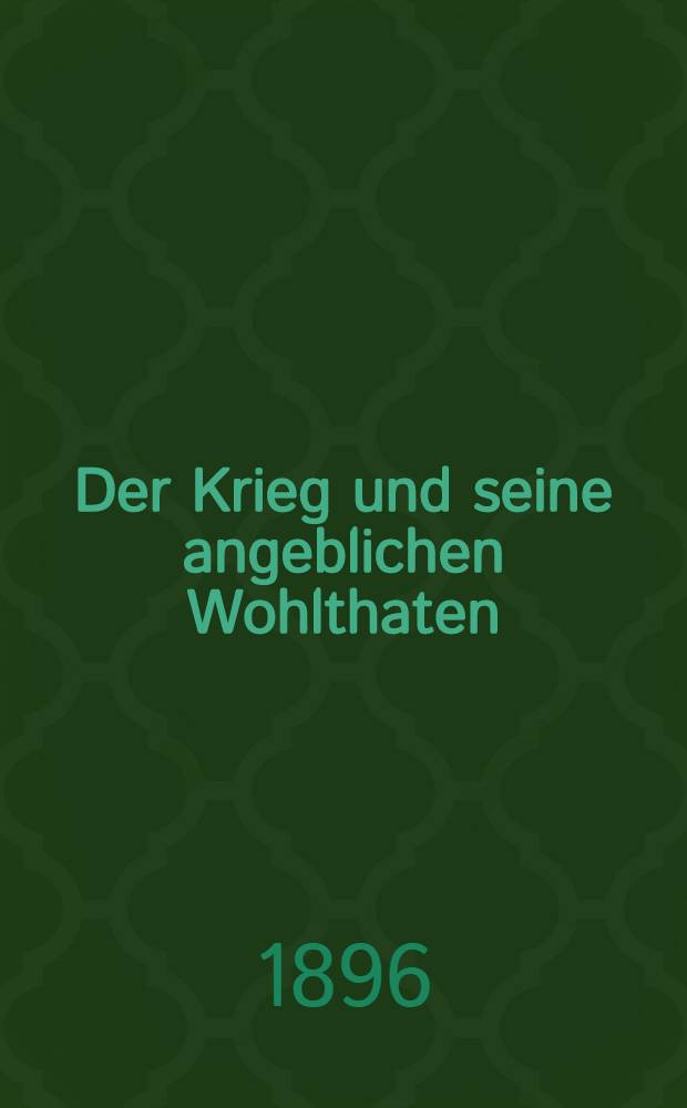 Der Krieg und seine angeblichen Wohlthaten