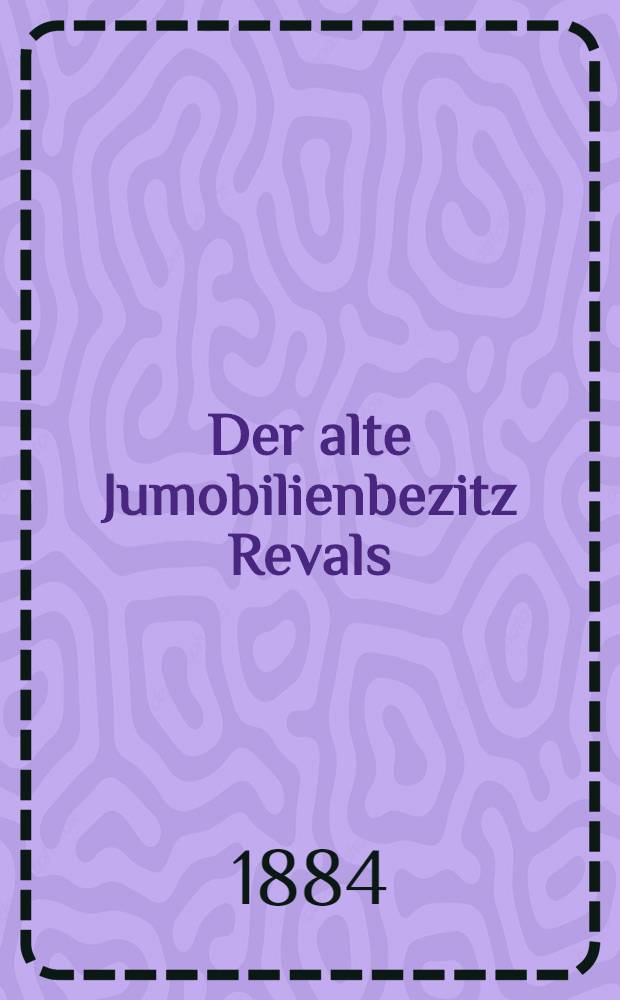 Der alte Jumobilienbezitz Revals