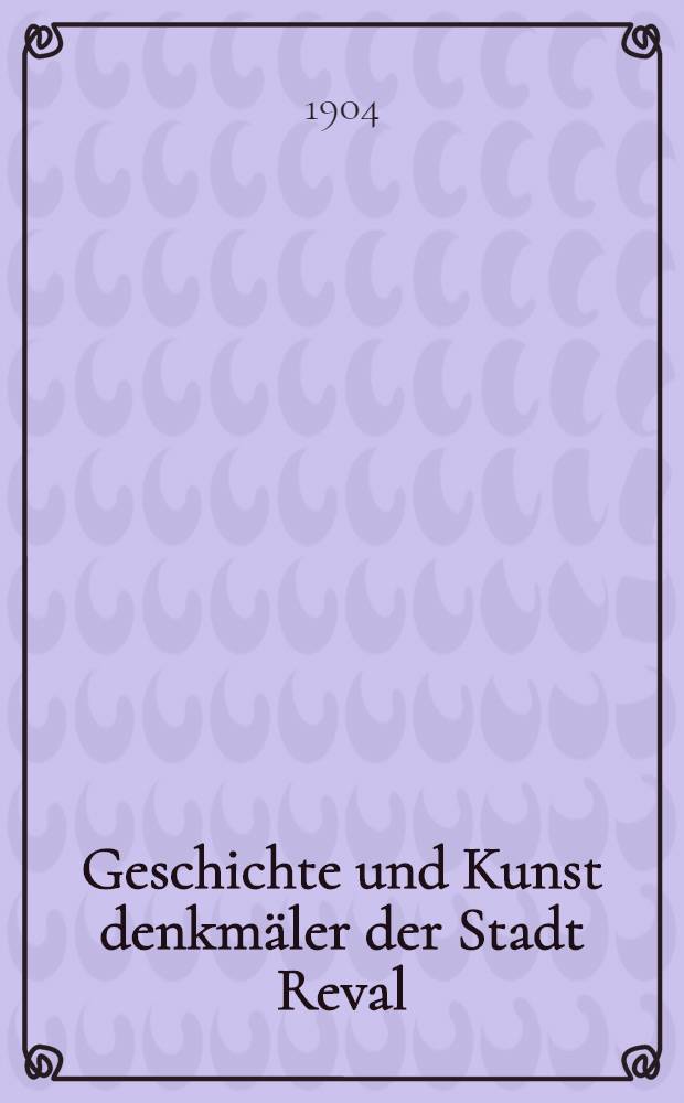 Geschichte und Kunst denkmäler der Stadt Reval