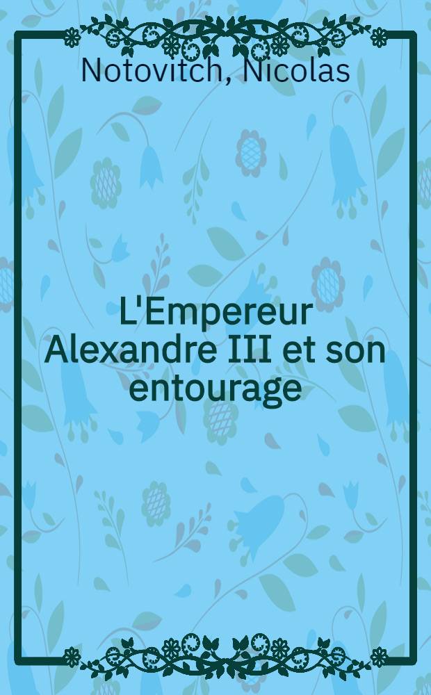 L'Empereur Alexandre III et son entourage