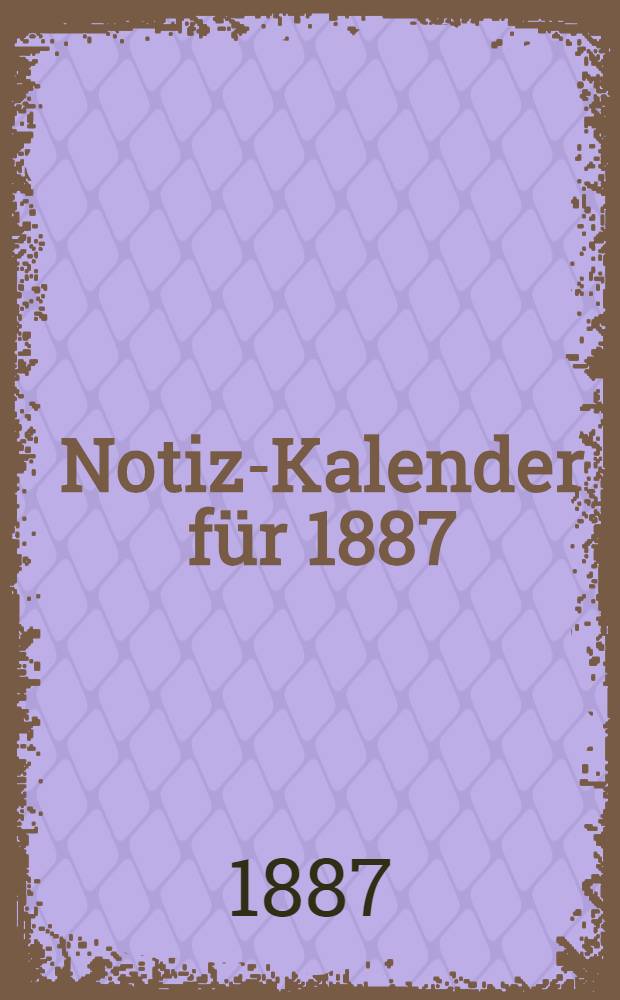 Notiz-Kalender für 1887 : Ottomar Grünwaldt & Co