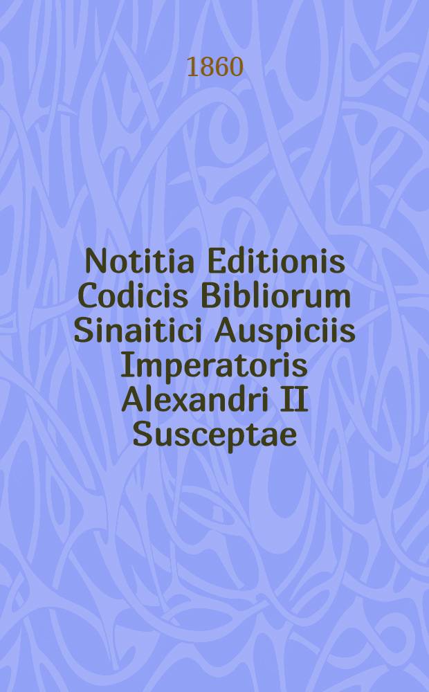 Notitia Editionis Codicis Bibliorum Sinaitici Auspiciis Imperatoris Alexandri II Susceptae