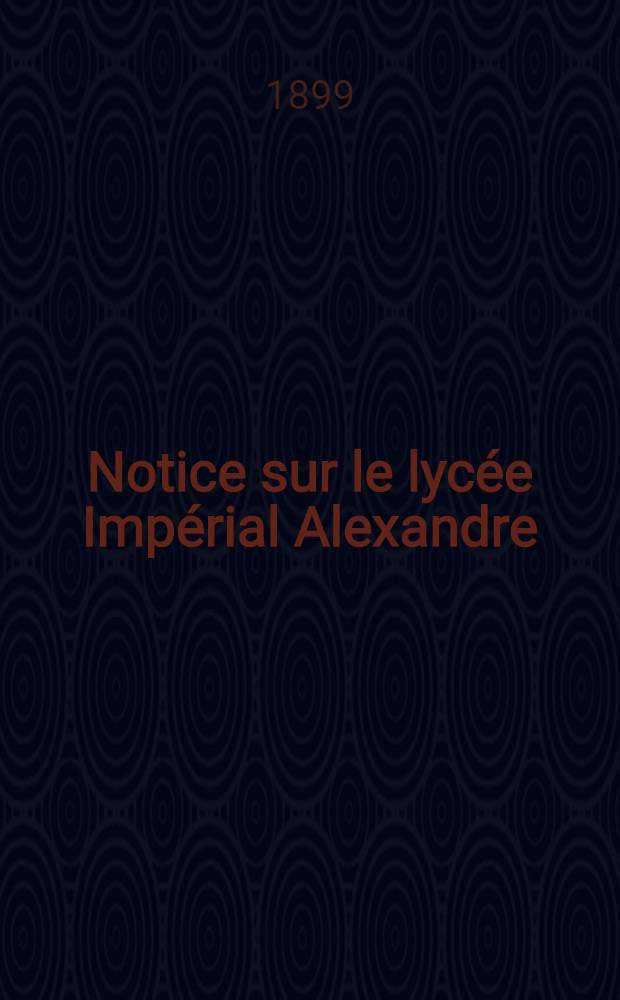 Notice sur le lycée Impérial Alexandre