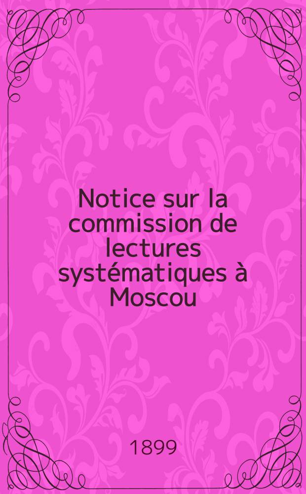 Notice sur la commission de lectures systématiques à Moscou