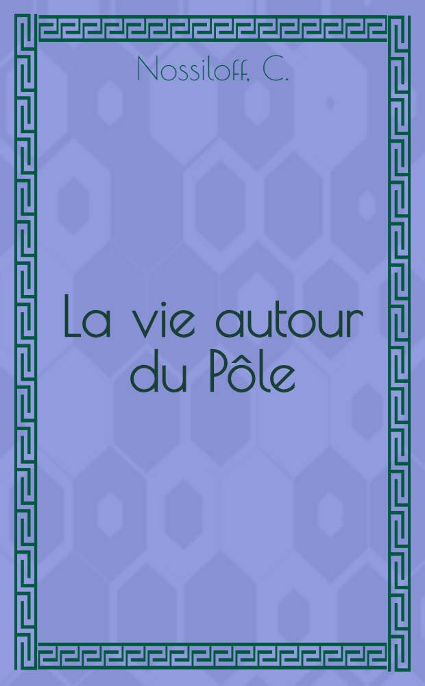 La vie autour du P&ocirc;le : Sc&egrave;nes et r&eacute;cits adapt&eacute;s du russe par G.Gawitch