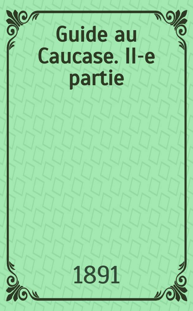 Guide au Caucase. II-e partie : II-e partie itinéraires