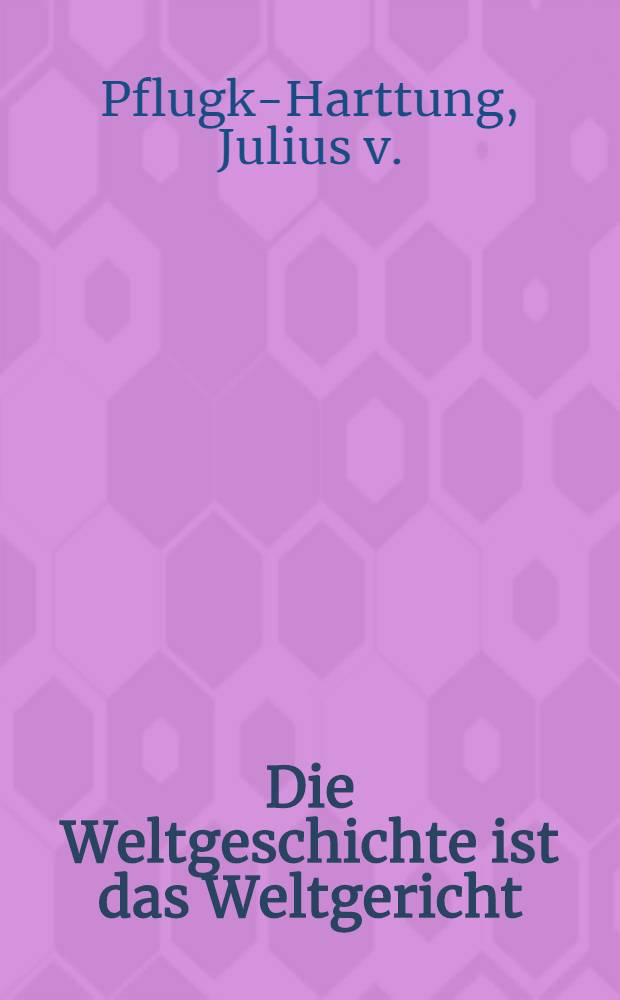 Die Weltgeschichte ist das Weltgericht : Ereignisse und Stimmungsbilder 1914 : Der Westliche Kriegsschauplatz