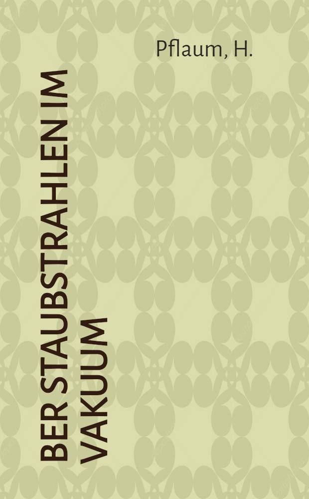 &Uuml;ber Staubstrahlen im Vakuum