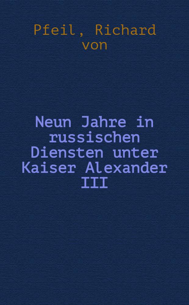 Neun Jahre in russischen Diensten unter Kaiser Alexander III