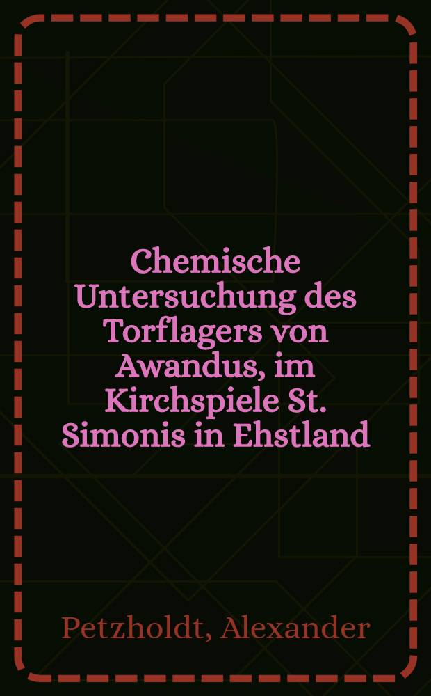 Chemische Untersuchung des Torflagers von Awandus, im Kirchspiele St. Simonis in Ehstland