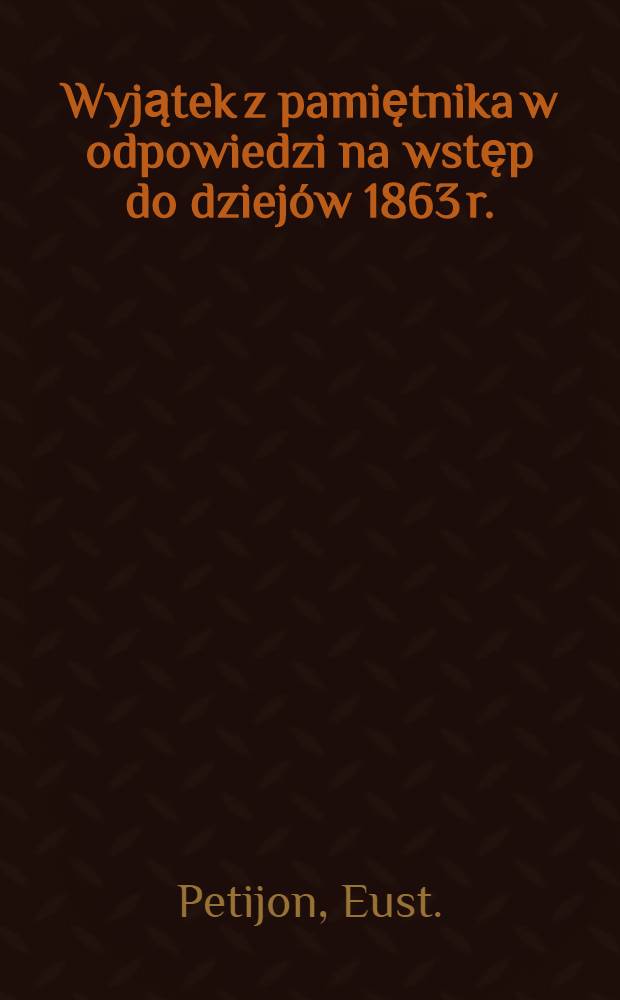 Wyjątek z pamiętnika w odpowiedzi na wstęp do dziej&oacute;w 1863 r.