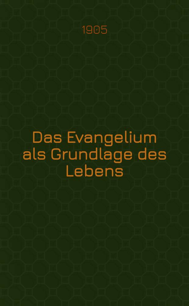 Das Evangelium als Grundlage des Lebens