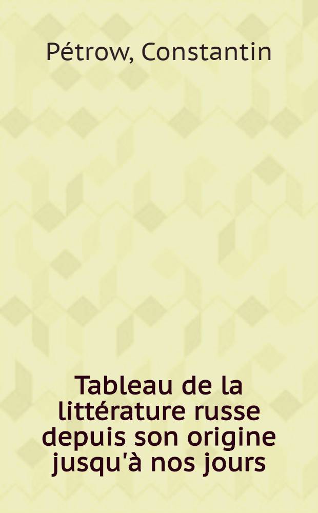 Tableau de la littérature russe depuis son origine jusqu'à nos jours