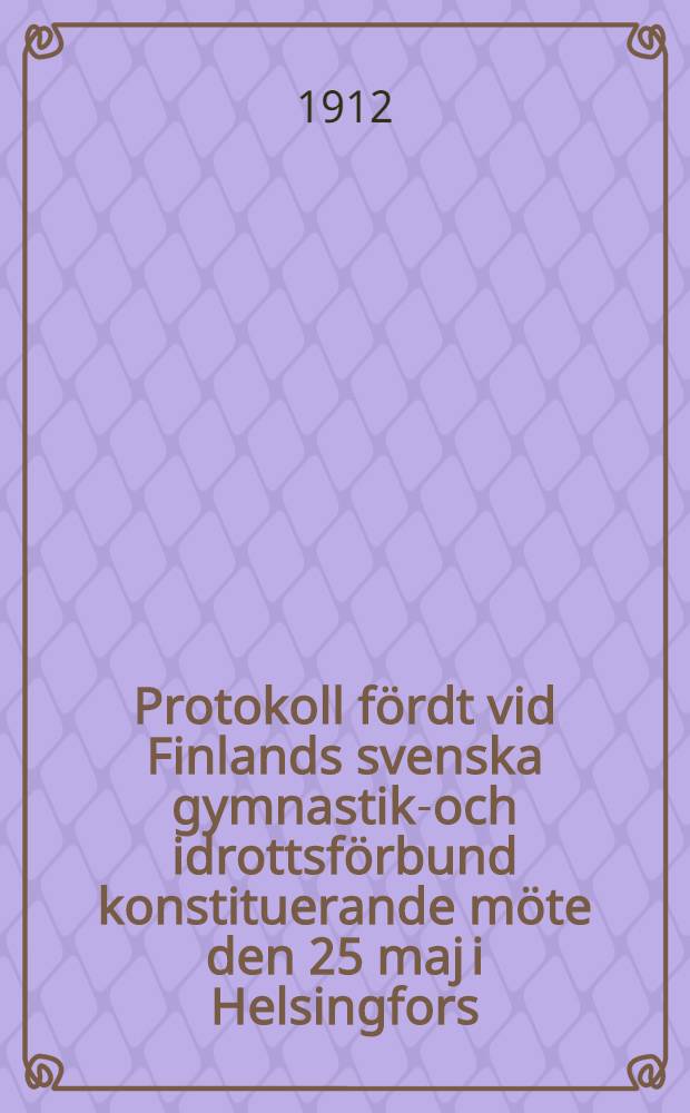 Protokoll fördt vid Finlands svenska gymnastik-och idrottsförbund konstituerande möte den 25 maj i Helsingfors