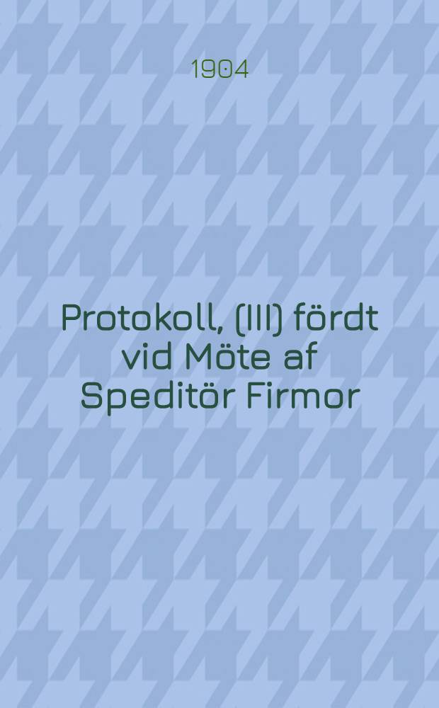 Protokoll, (III) fördt vid Möte af Speditör Firmor