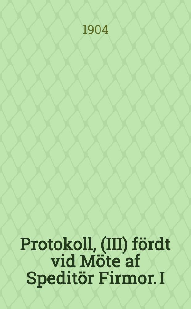 Protokoll, (III) fördt vid Möte af Speditör Firmor. I : Helsingfors