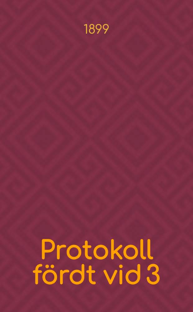Protokoll fördt vid 3:dje allmänna nykterhetsmötet i Helsingfors 25-27 Juni 1899