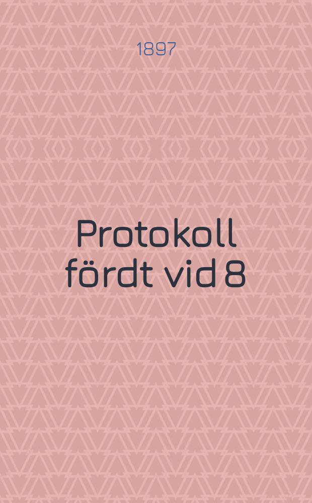 Protokoll f&ouml;rdt vid 8:de allm&auml;nna finska k&ouml;pmannam&ouml;tet i Kuopio den 5:te och 6:te Augusti 1895