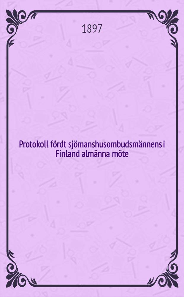Protokoll fördt sjömanshusombudsmännens i Finland almänna möte : Den 28 och 29 december 1896