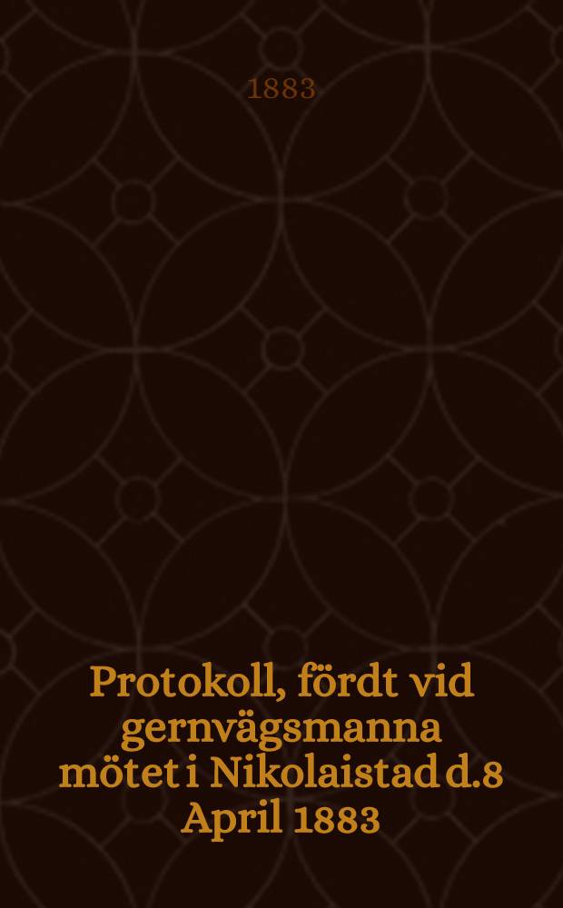 Protokoll, fördt vid gernvägsmanna mötet i Nikolaistad d.8 April 1883