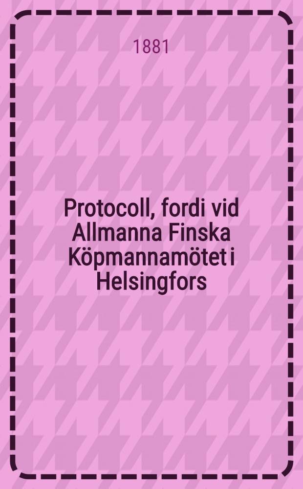 Protocoll, fordi vid Allmanna Finska Köpmannamötet i Helsingfors