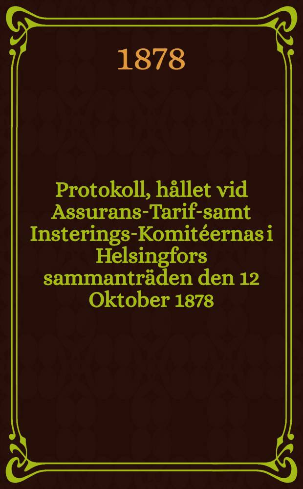 Protokoll, hållet vid Assurans-Tarif-samt Insterings-Komitéernas i Helsingfors sammanträden den 12 Oktober 1878