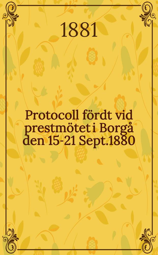 Protocoll fördt vid prestmötet i Borgå den 15-21 Sept.1880