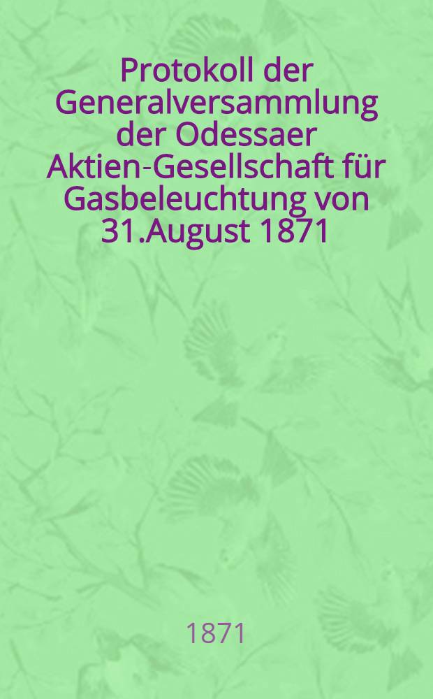 Protokoll der Generalversammlung der Odessaer Aktien-Gesellschaft für Gasbeleuchtung von 31.August 1871
