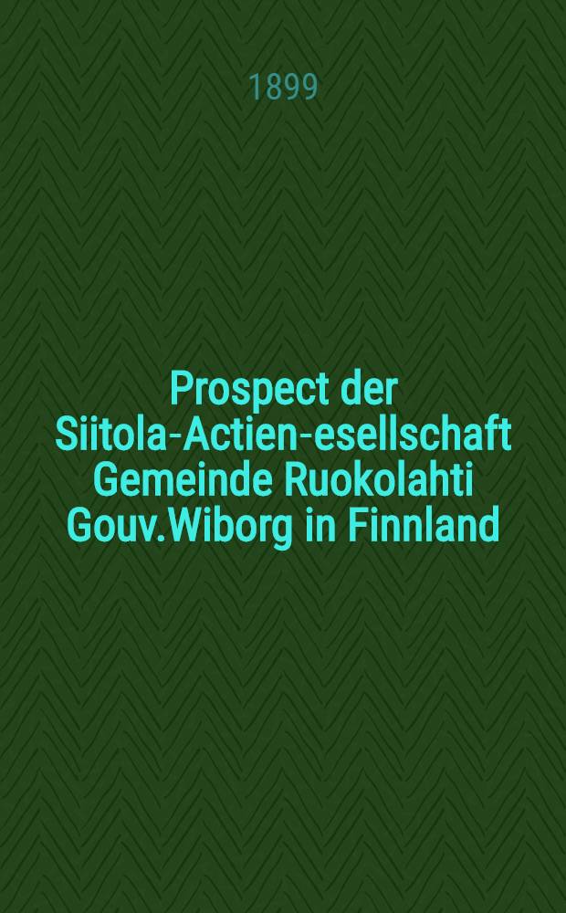 Prospect der Siitola-Actien -Gesellschaft Gemeinde Ruokolahti Gouv.Wiborg in Finnland