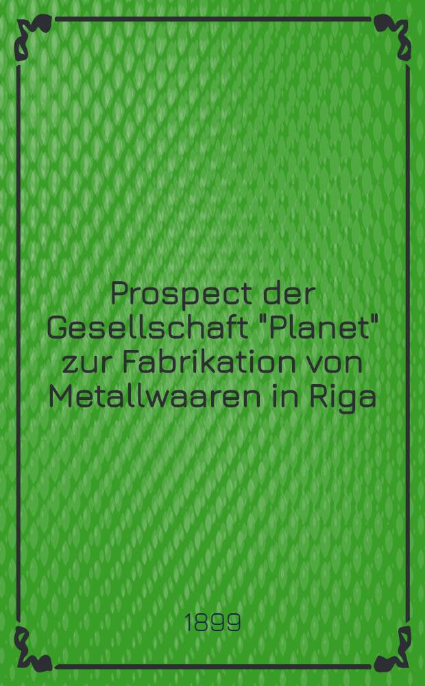 Prospect der Gesellschaft "Planet" zur Fabrikation von Metallwaaren in Riga