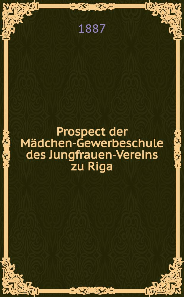 Prospect der Mädchen-Gewerbeschule des Jungfrauen-Vereins zu Riga