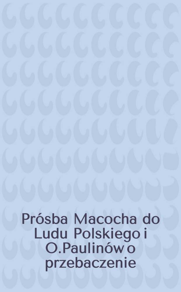 Pr&oacute;sba Macocha do Ludu Polskiego i O.Paulin&oacute;w o przebaczenie