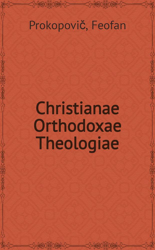 Christianae Orthodoxae Theologiae : Pars prima de Fide seu de Credensis