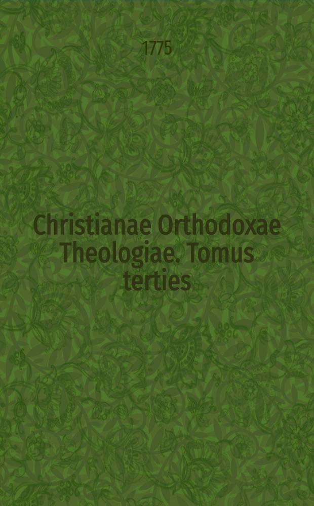 Christianae Orthodoxae Theologiae. Tomus terties