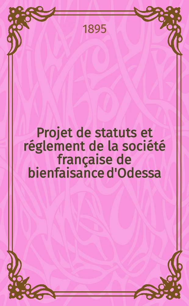 Projet de statuts et réglement de la société française de bienfaisance d'Odessa