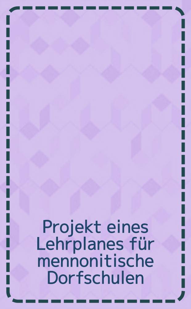 Projekt eines Lehrplanes für mennonitische Dorfschulen