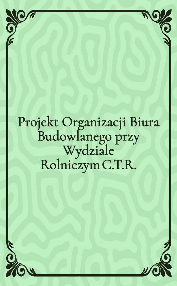 Projekt Organizacji Biura Budowlanego przy Wydziale Rolniczym C.T.R.