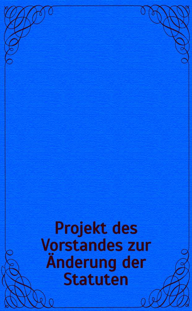 Projekt des Vorstandes zur &Auml;nderung der Statuten