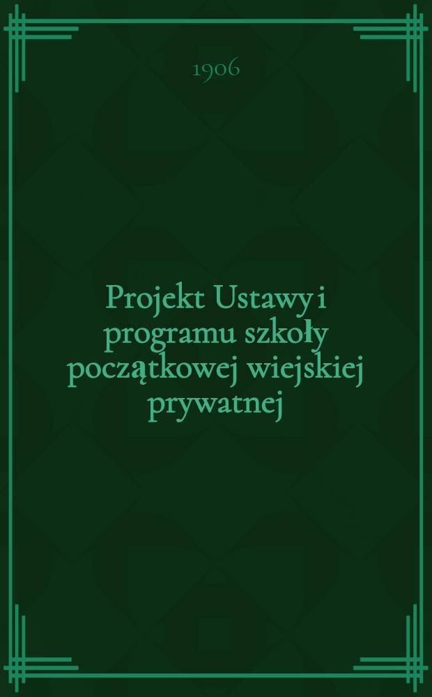 Projekt Ustawy i programu szkoły początkowej wiejskiej prywatnej