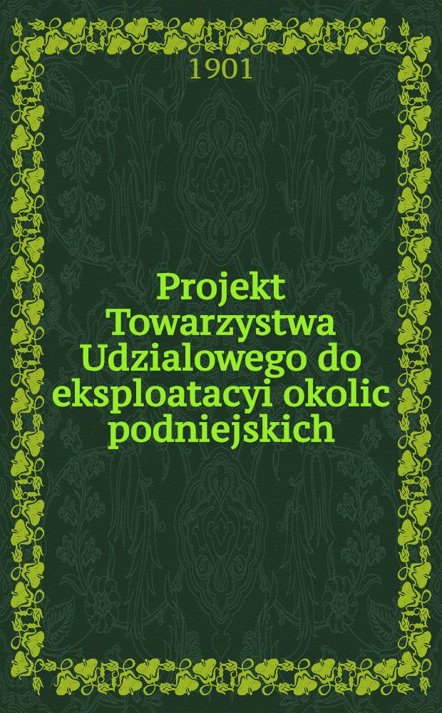 Projekt Towarzystwa Udzialowego do eksploatacyi okolic podniejskich