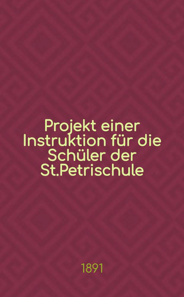 Projekt einer Instruktion f&uuml;r die Sch&uuml;ler der St.Petrischule